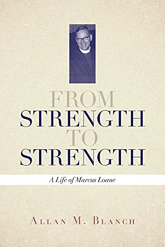 From Strength to Strength: A Life of Marcus Loane