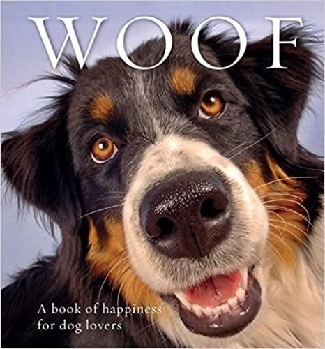 Woof: A book of happiness for dog lovers