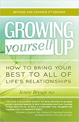 Growing Yourself Up: How to bring your best to all of life's relationships