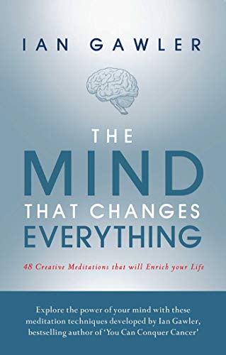 The Mind That Changes Everything: 48 Creative Meditations That Will Enrich Your Life