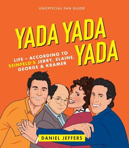 Yada Yada Yada: The world according to Seinfeld's Jerry, Elaine, George & Kramer