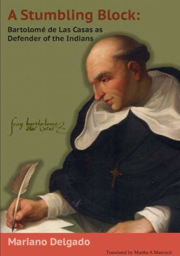 A Stumbling Block: Bartolome de Las Casas as Defender of the Indians