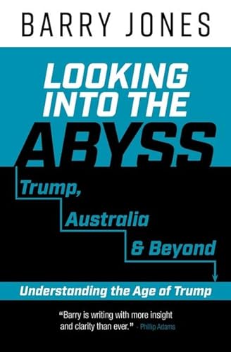 Looking into the Abyss: Trump, Australia and Beyond