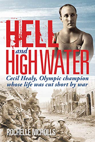 Hell and High Water: Cecil Healy, Olympic Champion whose life was cut short by war