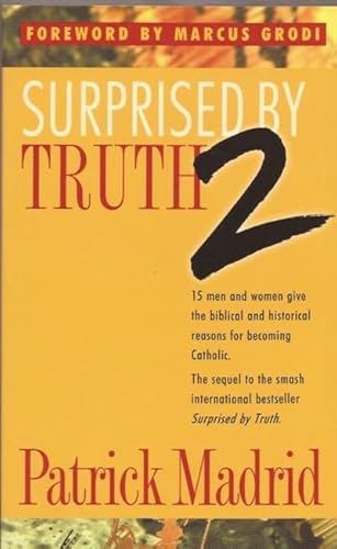 Surprised by Truth: 15 Men and Women Give the Biblical and Historical Reasons for Becoming Catholic: v. 2