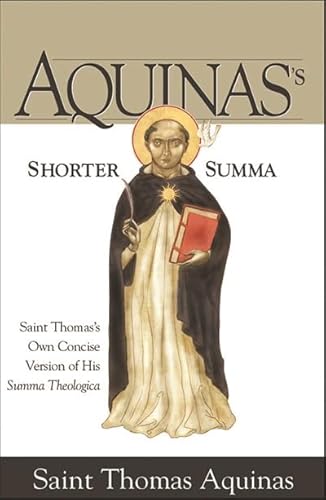 Aquinas's Shorter Summa: Saint Thomas's Own Concise Version of His