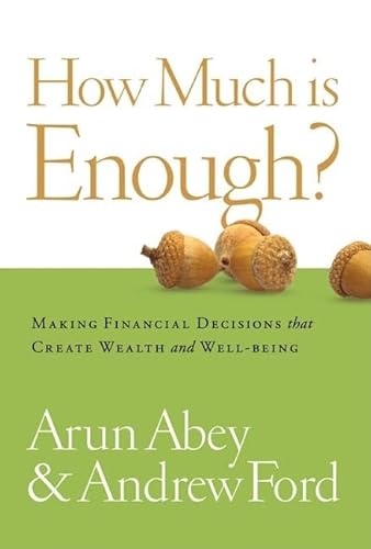 How Much is Enough?: Making Financial Decisions That Create Wealth and Well-Being