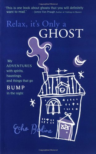 Relax, it's Only a Ghost: A Psychic's Adventures with Spirits, Hauntings and Things That Go Bump in the Night