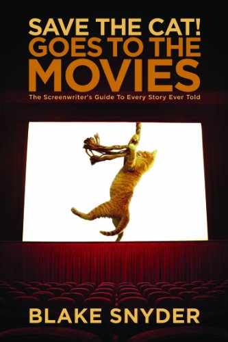 Save the Cat! Goes to the Movies: The Screenwriter's Guide to Every Story Ever Told