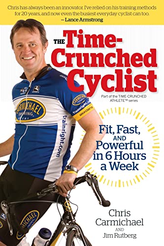 The Time-crunched Cyclist: Fit, Fast and Powerful in 6 Hours a Week