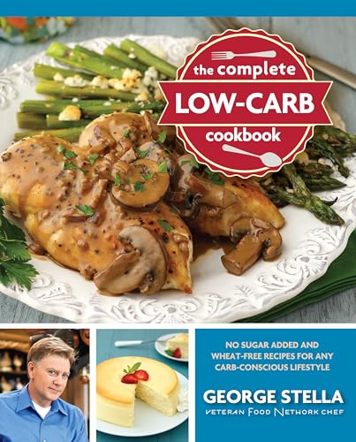 The Complete Low-Carb Cookbook: No Sugar Added and Wheat-Free Recipes
