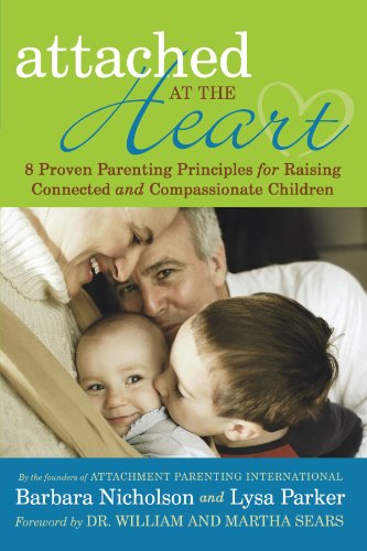 Attached at the Heart: 8 Proven Parenting Principles for Raising Connected and Compassionate Children