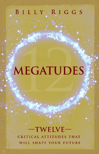 Megatudes: Twelve Critical Attitudes That Will Shape Your Life