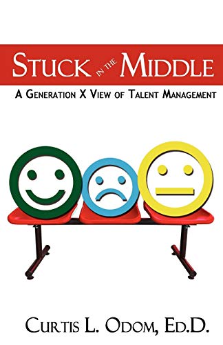 Stuck in the Middle A Generation X View of Talent Management