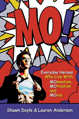 MO!: Everyday Heroes Who Live with MOmentum, MOtivation, and MOxie