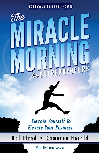 The Miracle Morning for Entrepreneurs: Elevate Your SELF to Elevate