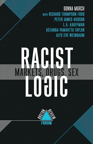 Racist Logic: Markets, Drugs, Sex