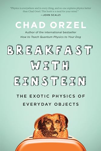 Breakfast with Einstein: The Exotic Physics of Everyday Objects