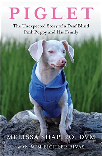 Piglet: The Unexpected Story of a Deaf, Blind, Pink Puppy and His Family