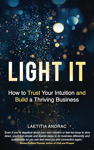 Light It: How to Trust Your Intuition and Build a Thriving Business