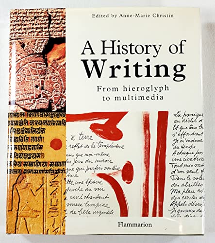 History of Writing, A:From Hieroglyph to Multimedia: From Hieroglyph to Multimedia