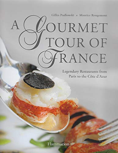 A Gourmet Tour of France: Legendary Restaurants from Paris to the Cote D'Azur