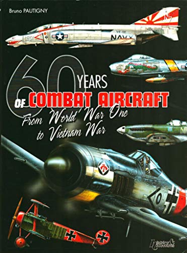 60 Years of Combat Aircraft - from WWI to Vietnam War: 1914-1974