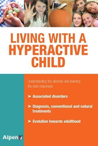 Living with a Hyperactive Child: Understanding the Disorder and Learning the Best Responses