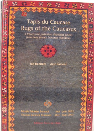 Tapis du Caucase / Rugs of the Caucasus: a travers trois collections libanaises privees / from three private Lebanese collections