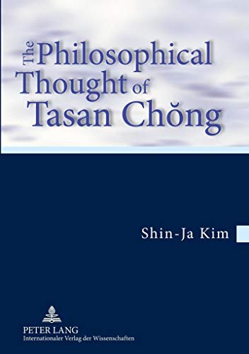 The Philosophical Thought of Tasan Chong: Translation from the German by Tobias J. Koertner- In cooperation with Jordan Nyenyembe