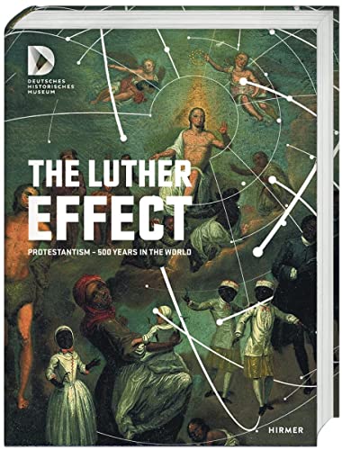 The Luther Effect: Protestantism - 500 Years in the World