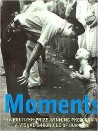 Moments: Pulitzer Prize Winning Photography