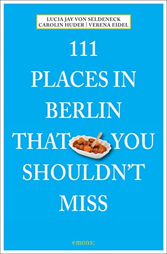 111 Places in Berlin That You Shouldnt Miss