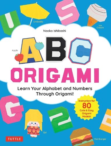 ABC Origami: Learn Your Alphabet and Numbers Through Origami! (80 Cute & Easy Paper Models!)