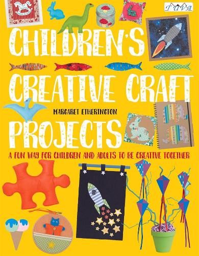 Children's Creative Craft Projects: A Fun Way for Children and Adults to be Creative Together