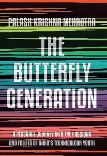 Butterfly Generation: A Personal Journey into the Passions and Follies of India's Technicolour Youth