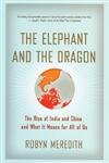 The Elephant and the Dragon: The Rise of India and China and What it