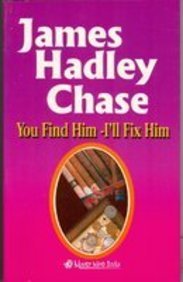 You Find Him - I'LL Fix Him