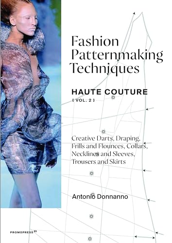 Fashion Patternmaking Techniques Haute Couture [Vol. 2]: Draping, frills and flounces; collars, necklines and sleeves; trousers and skirts