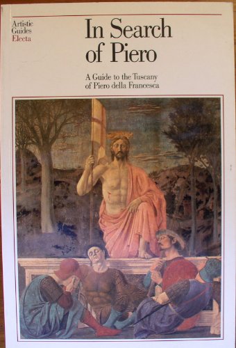In Search of Piero: Guide to the Tuscany of Piero Della Francesca