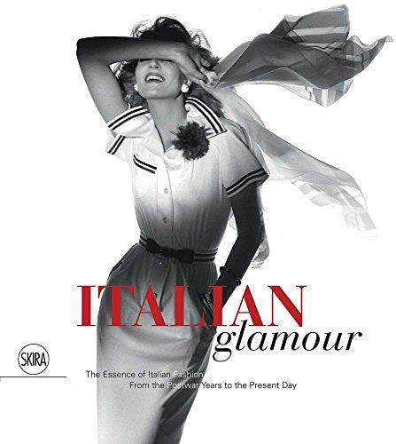 Italian Glamour: The Essence of Italian Fashion From the Postwar Years to the Present Day