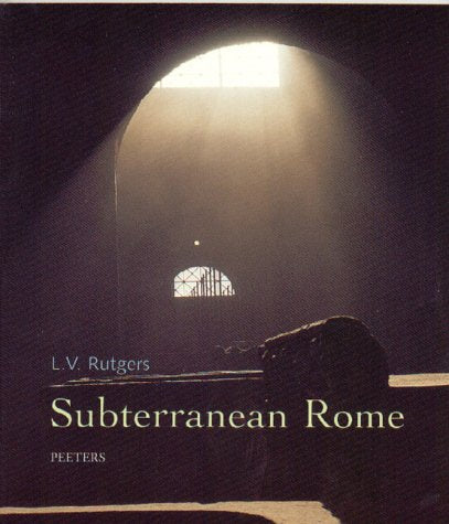 Subterranean Rome: In Search of the Roots of Christianity in the