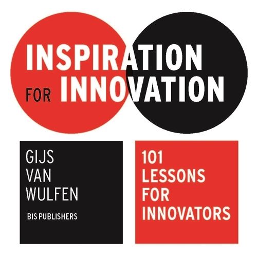 Inspiration for Innovation: 101 Lessons for Innovators: 101 Lessons for Innovators
