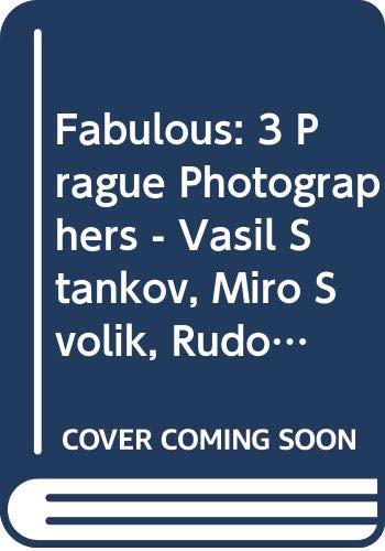 Fabulous: 3 Prague Photographers - Vasil Stankov, Miro Svolik, Rudo