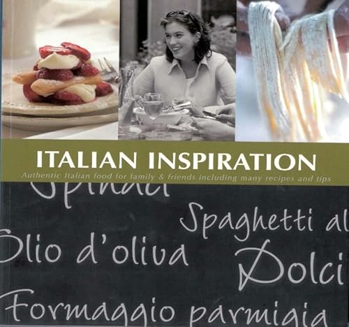 Italian Inspiration: Authentic Italian Food for Family and Friends Including Many Recipes and Tips