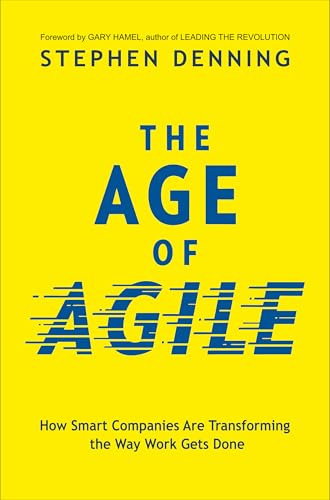 The Age of Agile:: How Smart Companies Are Transforming the Way Work Gets Done