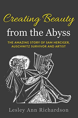 Creating Beauty From The Abyss: The Amazing Story of Sam Herciger, Auschwitz Survivor and Artist