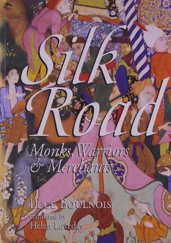 Silk Road: Monks, Warriors and Merchants on the Silk Road