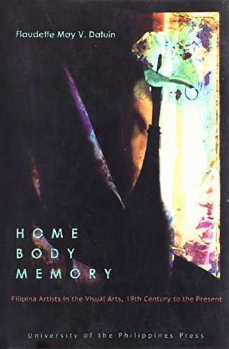 Home Body Memory: Filipina Artists in the Visual Arts, 19th Century to the Present