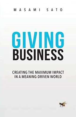 Giving Business: Creating the Maximum Impact in a Meaning-Driven World
